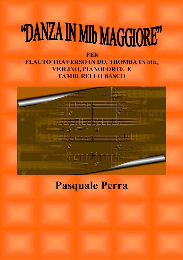 "Danza in MIb maggiore". Versione per flauto traverso in DO, tromba in SIb, violino, pianoforte e tamburello basco (con partitura e parti per i vari strumenti)