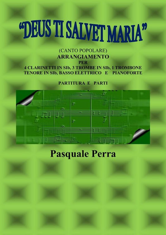 "Deus ti salvet Maria" (canto popolare). Arrangiamento per 4 clarinetti in sib, 3 trombe in sib, 1 trombone tenore in sib, basso elettrico e pianoforte (con partitura e parti per i vari strumenti)