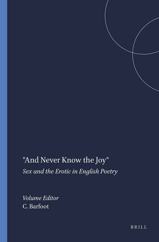 "And Never Know the Joy": Sex and the Erotic in English Poetry