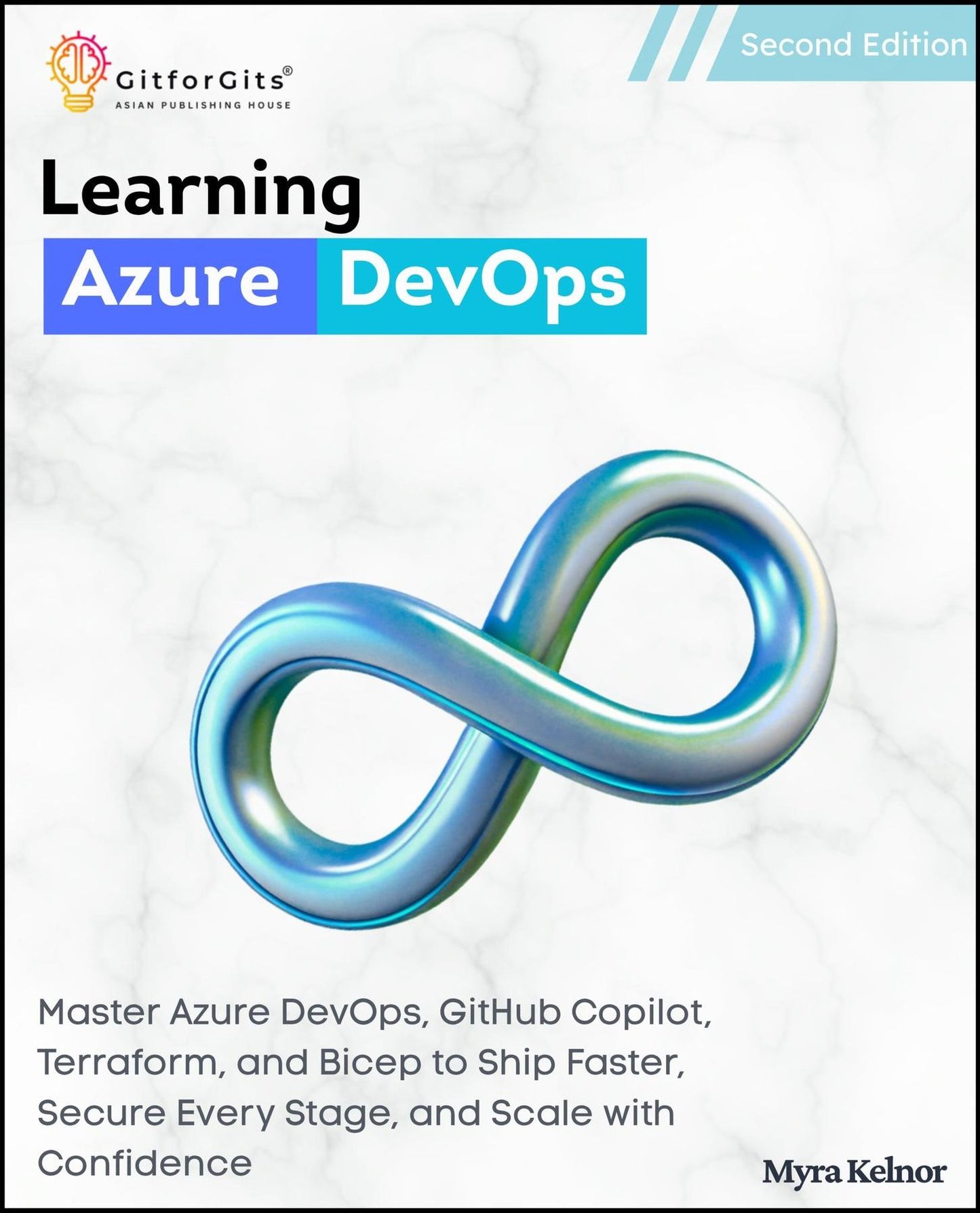 Learning Azure DevOps, Second Edition: Master Azure DevOps, GitHub Copilot, Terraform, and Bicep to Ship Faster, Secure Every Stage, and Scale with Confidence