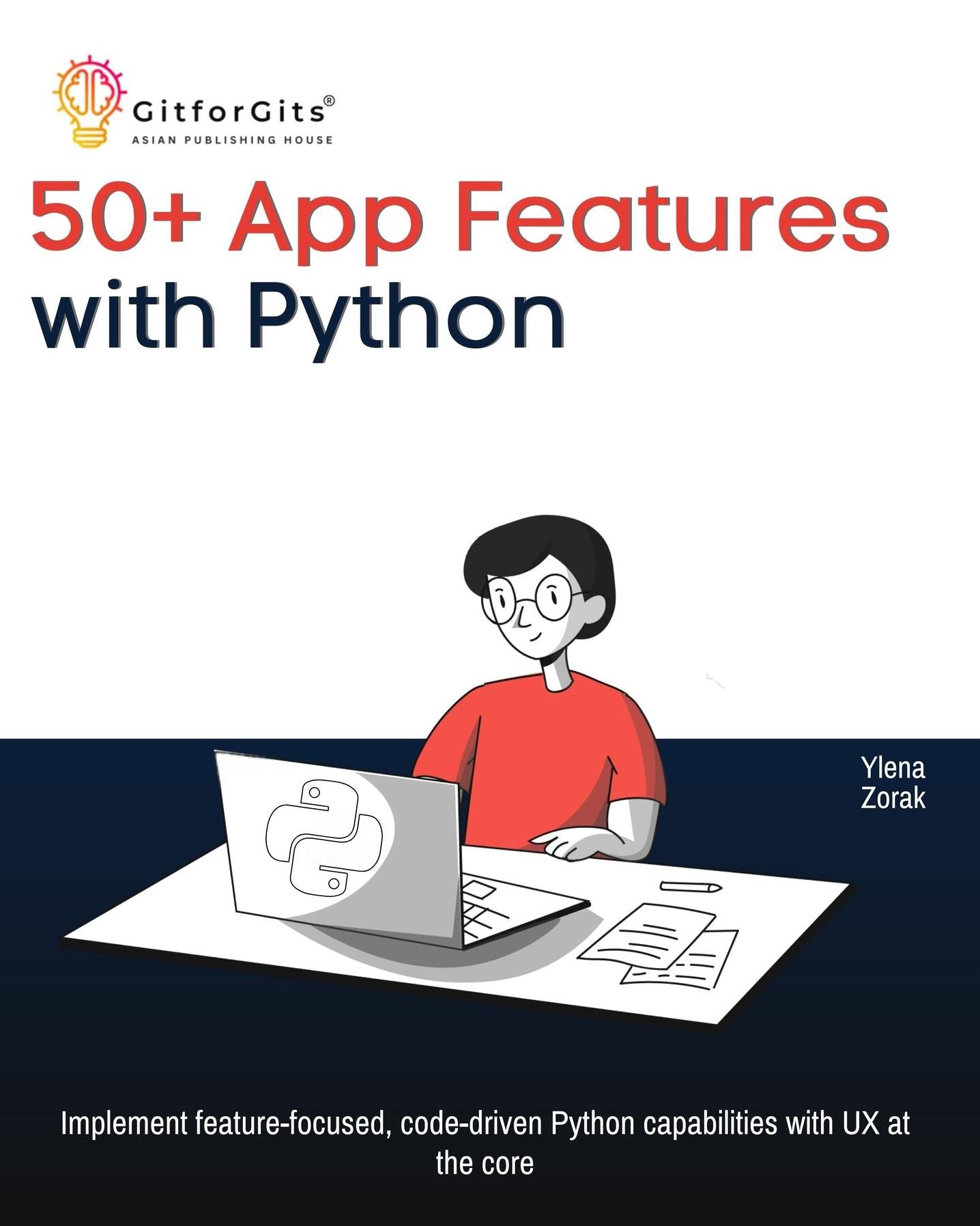 50+ App Features with Python: Implement feature-focused, code-driven Python capabilities with UX at the core