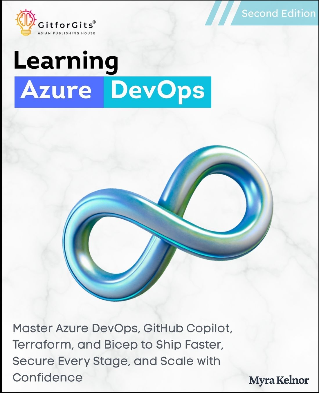 Learning Azure DevOps, Second Edition: Master Azure DevOps, GitHub Copilot, Terraform, and Bicep to Ship Faster, Secure Every Stage, and Scale with Confidence