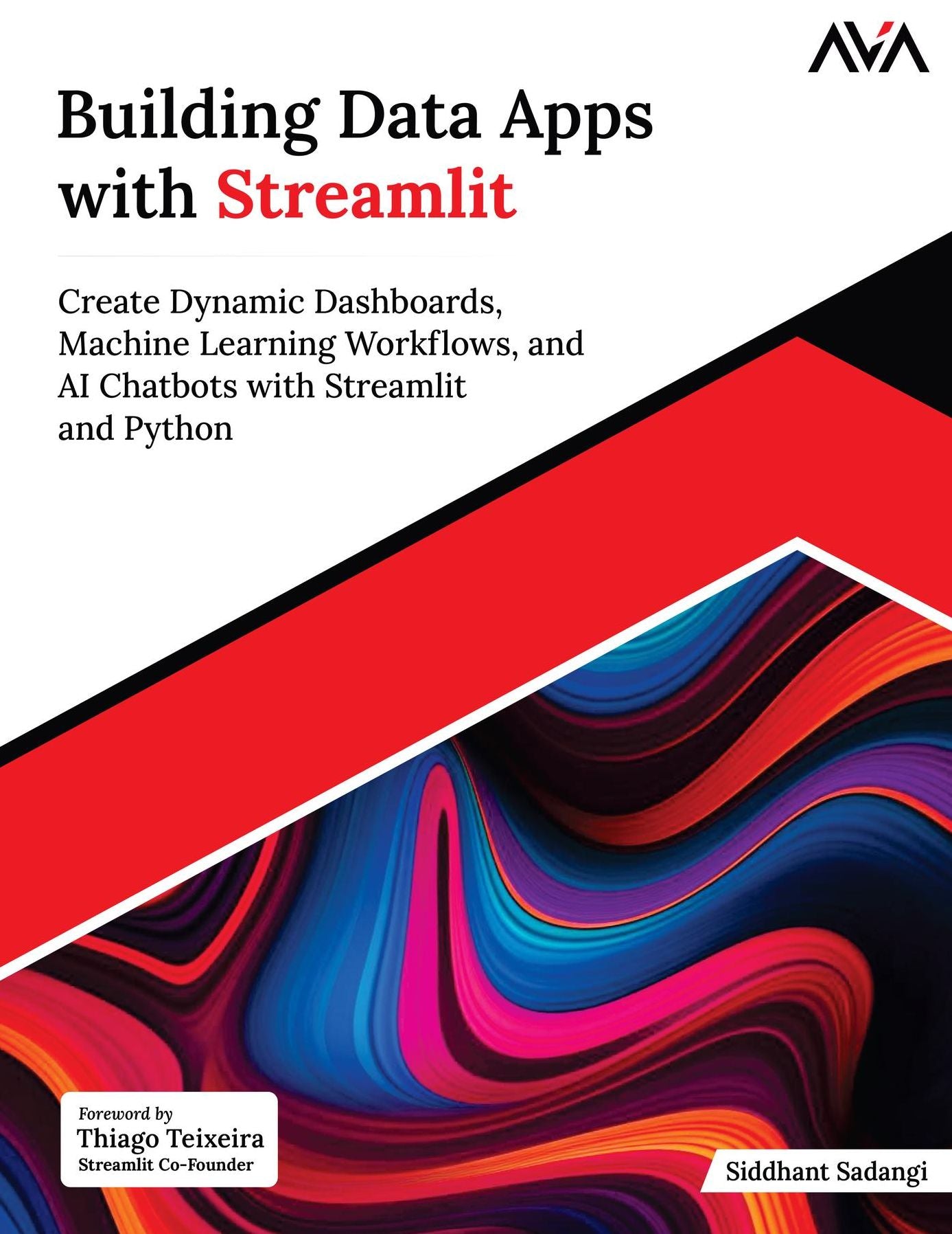 Building Data Apps with Streamlit: Create Dynamic Dashboards, Machine Learning Workflows, and AI Chatbots with Streamlit and Python