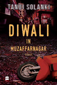 Diwali in Muzaffarnagar: Stories Tanuj Solanki Author