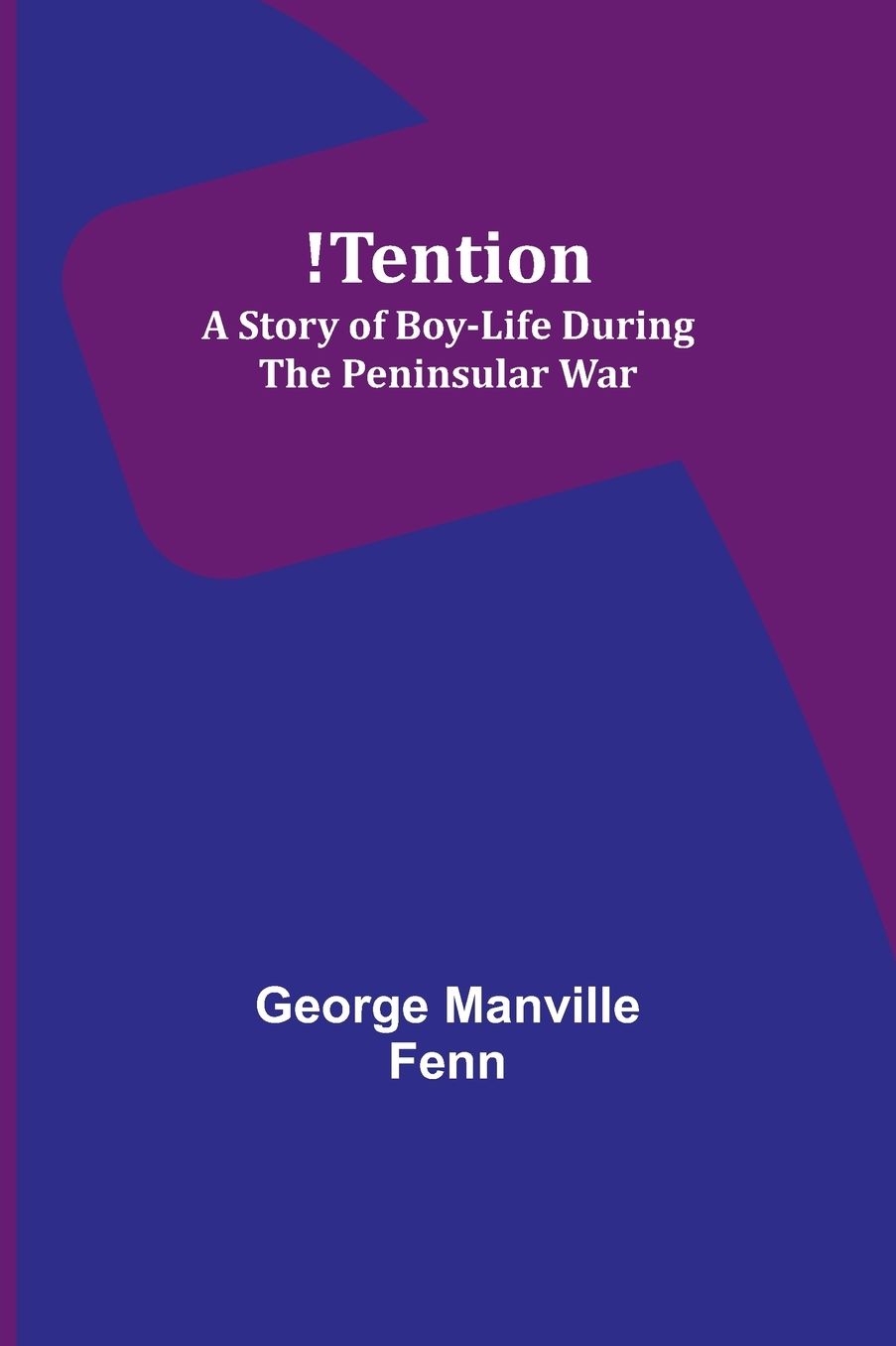 !Tention: A Story of Boy-Life during the Peninsular War