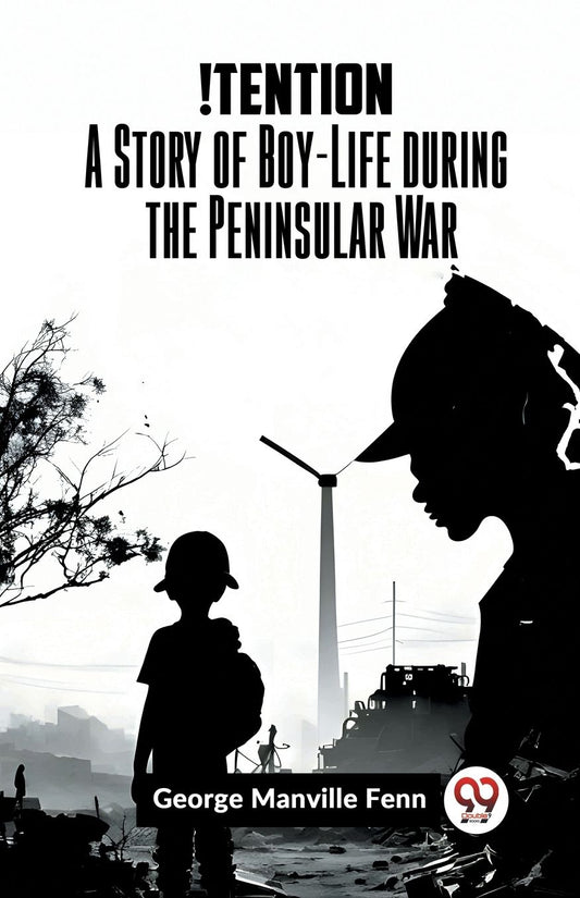 !Tention A Story Of Boy-Life During The Peninsular War