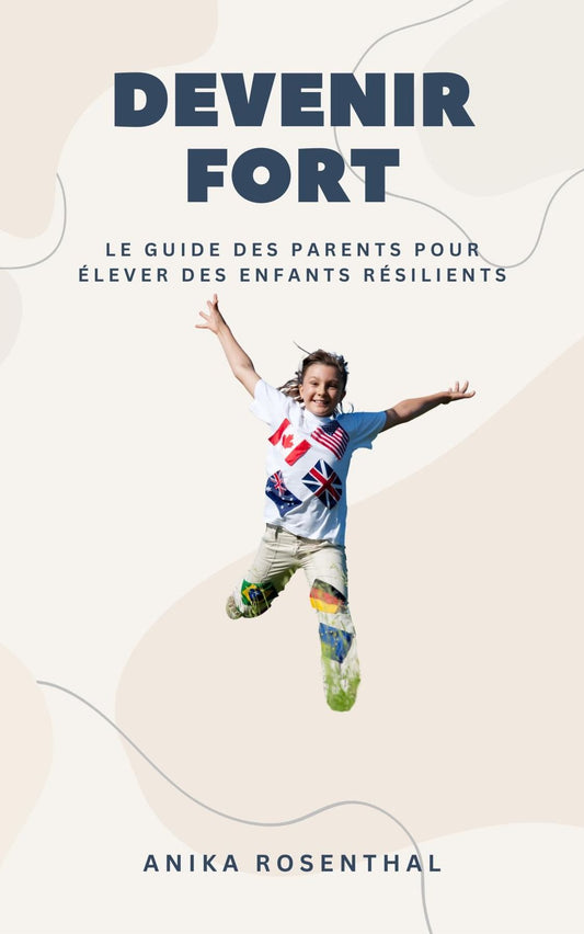 "Devenir fort: Le guide des parents pour élever des enfants résilients"