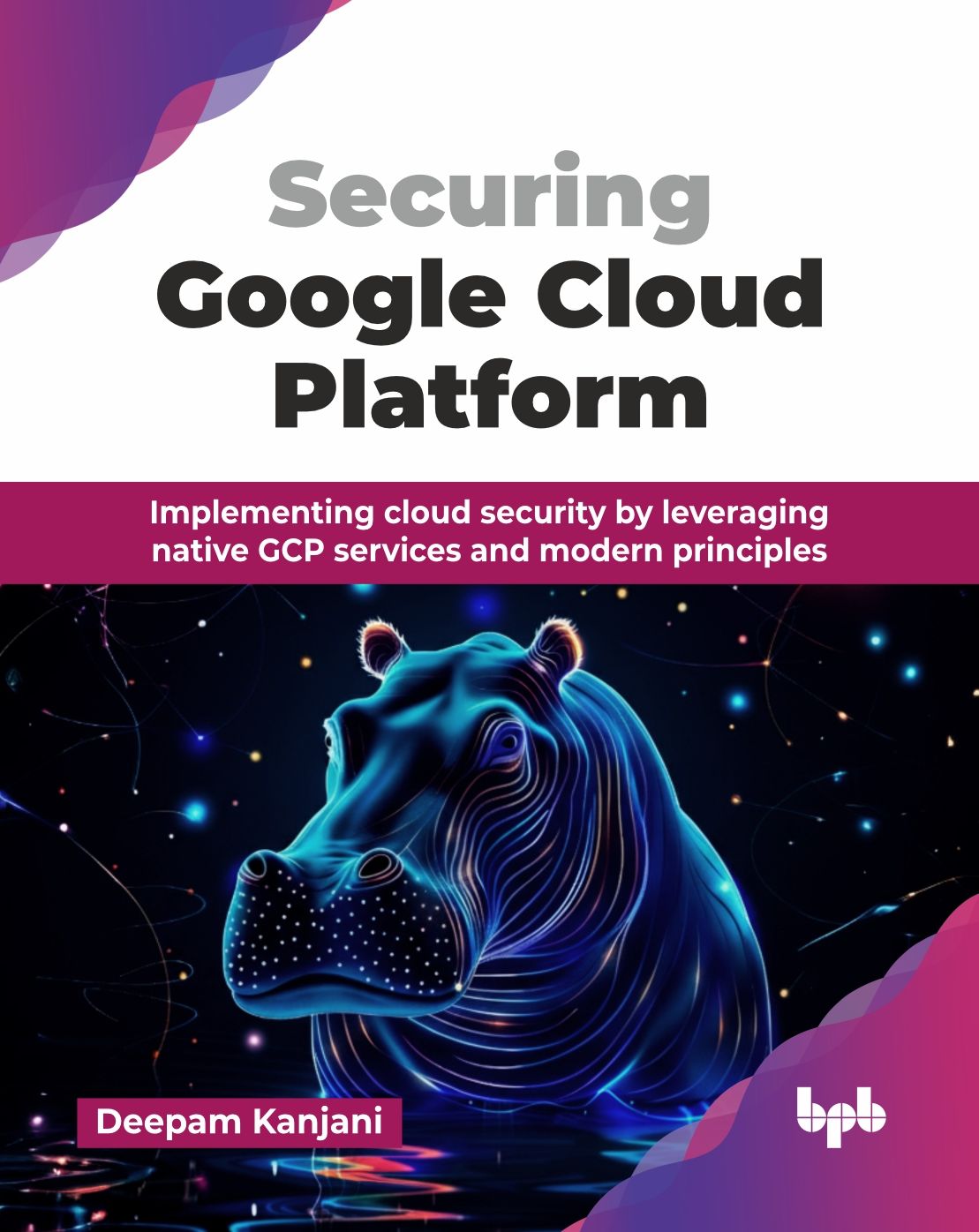 Securing Google Cloud Platform: Implementing cloud security by leveraging native GCP services and modern principles (English Edition)