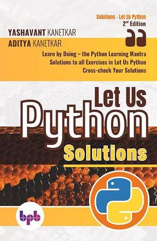 Let Us Python Solutions: Learn by Doing-the Python Learning Mantra (English Edition)