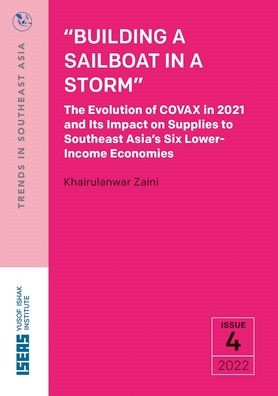 "Building a Sailboat in a Storm": The Evolution of COVAX in 2021 and Its Impact on Supplies to Southeast Asia's Six Lower-Income Economies