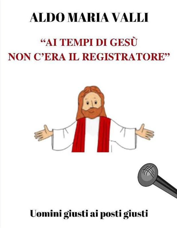 "Ai tempi di Gesù non c'era il registratore": Uomini giusti ai posti giusti
