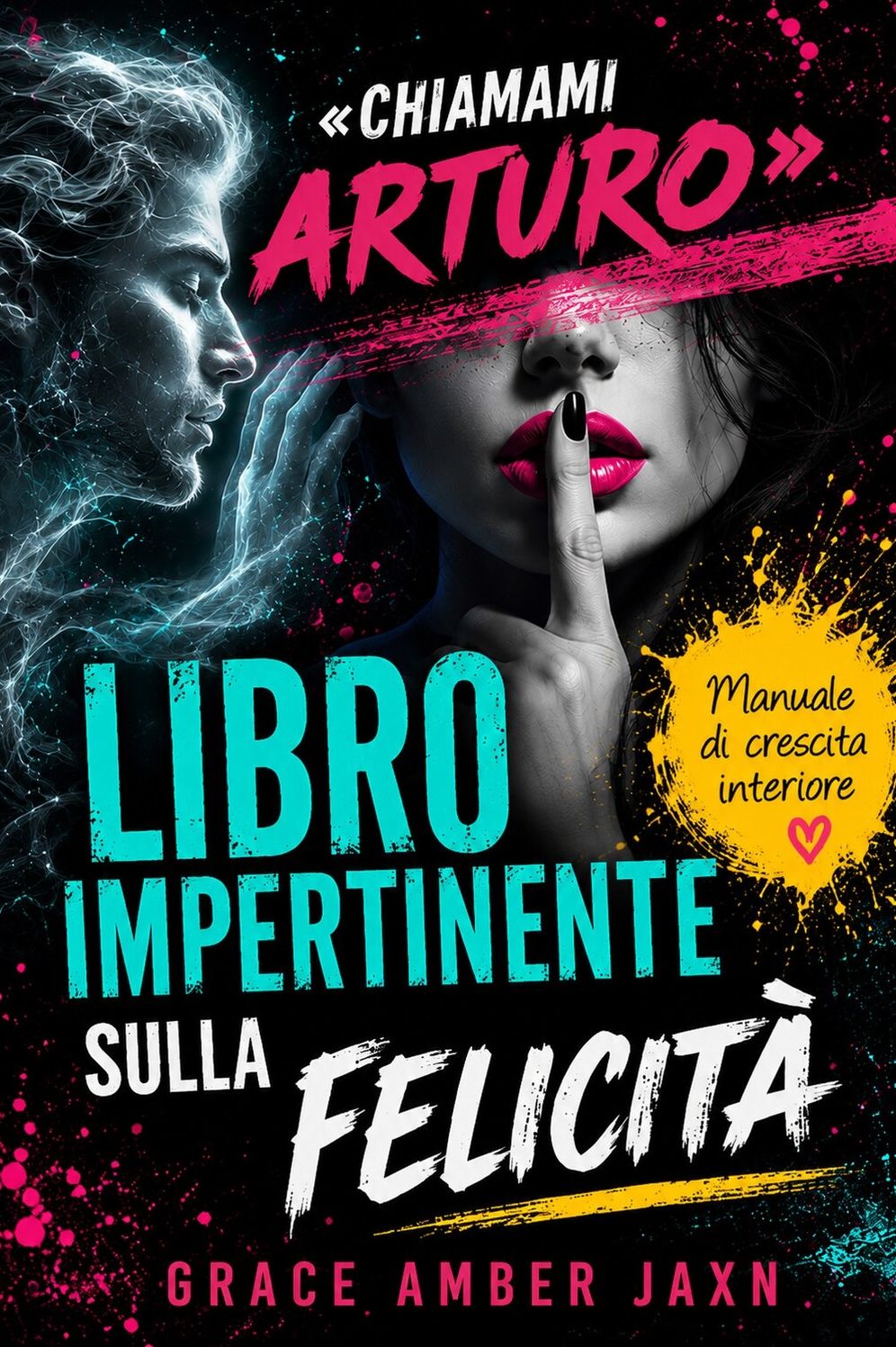 "Chiamami Arturo" - Libro Impertinente sulla Felicità: Manuale di crescita interiore