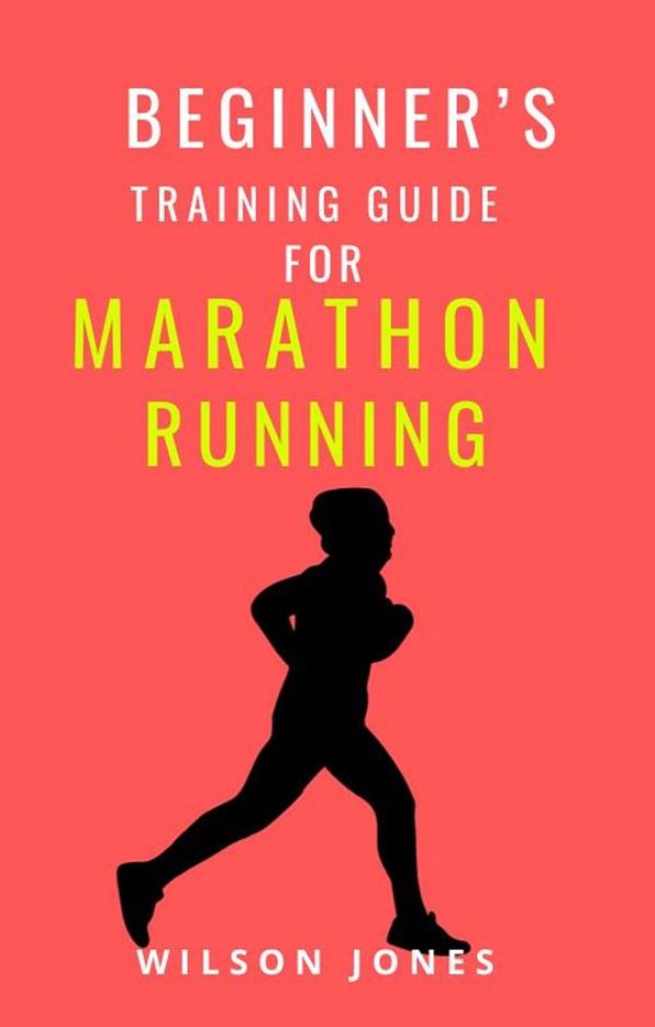 Beginner's Training Guide for Marathon Running: Step by Step: A Marathon Training Manual for Beginners