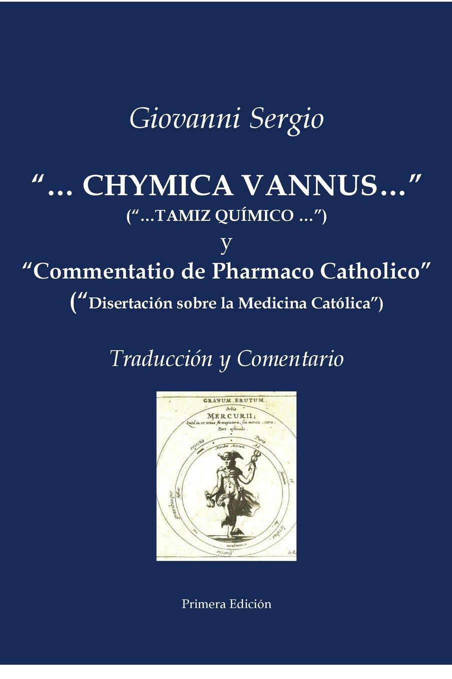"...CHYMICA VANNUS..." ("...TAMIZ QUï¿½MICO...") y "Commentatio de Pharmaco Catholico" ("Disertaciï¿½n sobre la Medicina Catï¿½lica") - Traducciï¿½n y Comentario