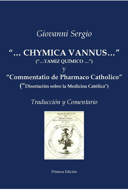 "...CHYMICA VANNUS..." ("...TAMIZ QUï¿½MICO...") y "Commentatio de Pharmaco Catholico" ("Disertaciï¿½n sobre la Medicina Catï¿½lica") - Traducciï¿½n y Comentario