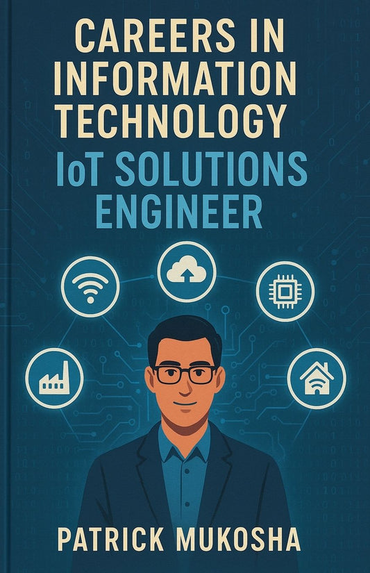 "Careers in Information Technology: IoT Solutions Engineer"