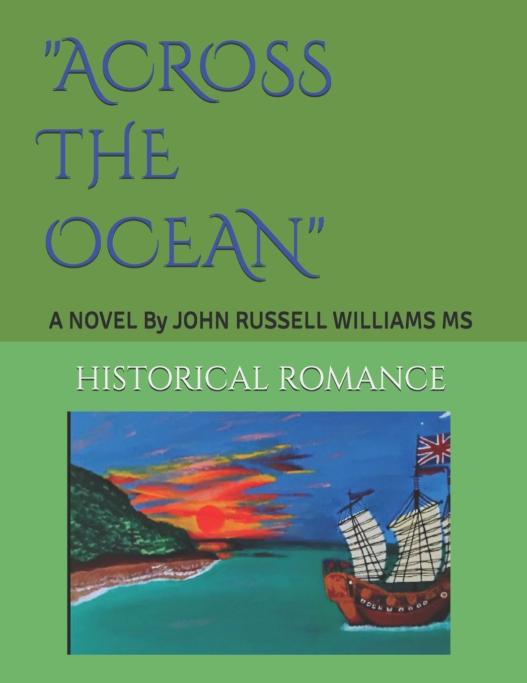 "ACROSS the OCEAN" A NOVEL By John Russell Williams MS