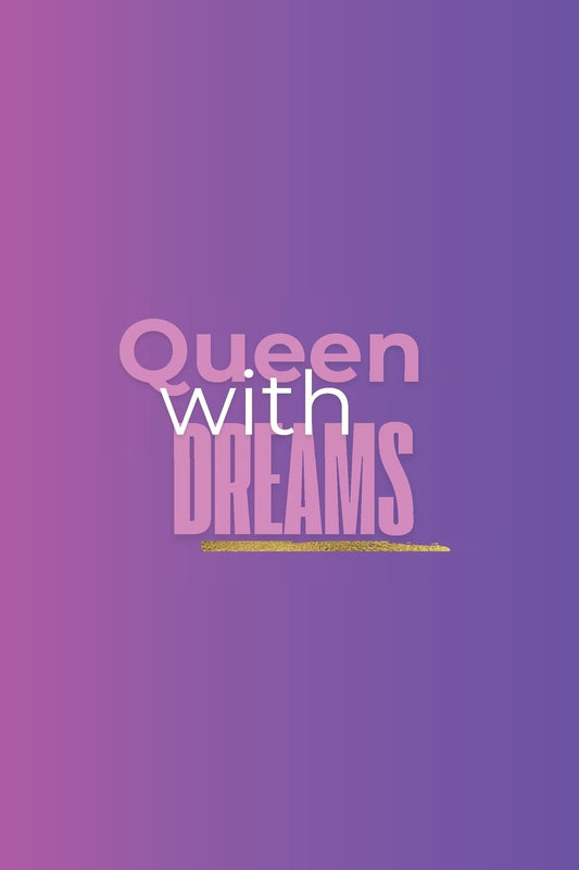 "A Queen with Dreams"