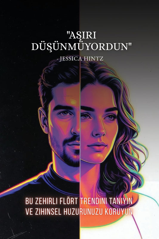 "Aşırı DÃ¯Â¿Â½şÃ¯Â¿Â½nmÃ¯Â¿Â½yordun": Bu Zehirli FlÃ¯Â¿Â½rt Trendini Tanıyın ve Zihinsel Huzurunuzu Koruyun
