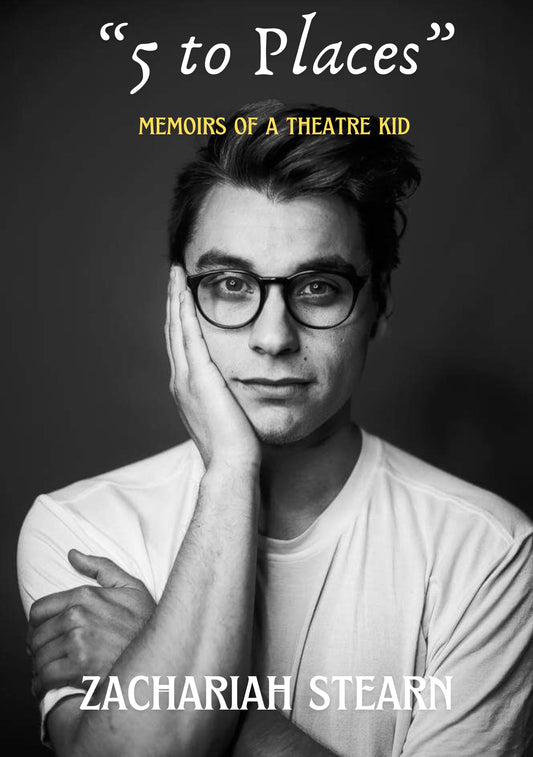 "5 to Places" Memoirs of a Theatre Kid