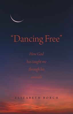 "Dancing Free": How God has taught me through his animals