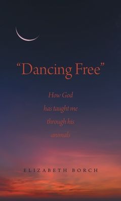 "Dancing Free": How God has taught me through his animals
