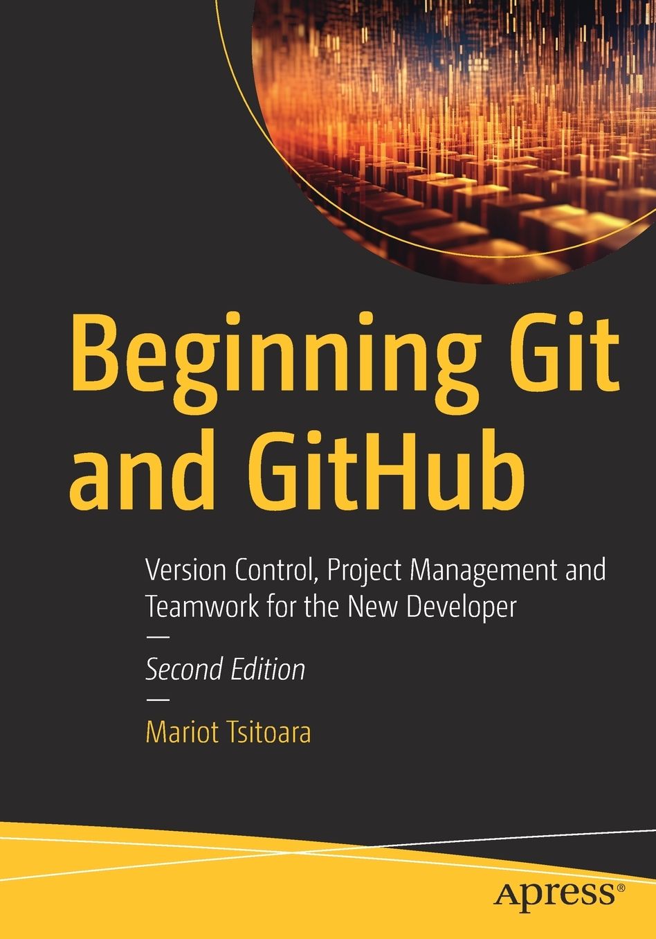 Beginning Git and GitHub: Version Control, Project Management and Teamwork for the New Developer