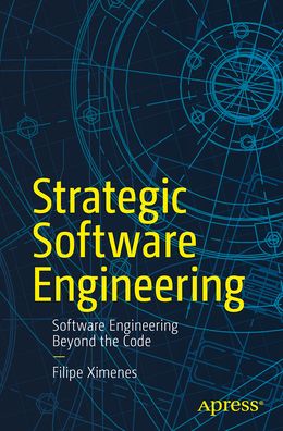 Strategic Software Engineering: Software Engineering Beyond the Code