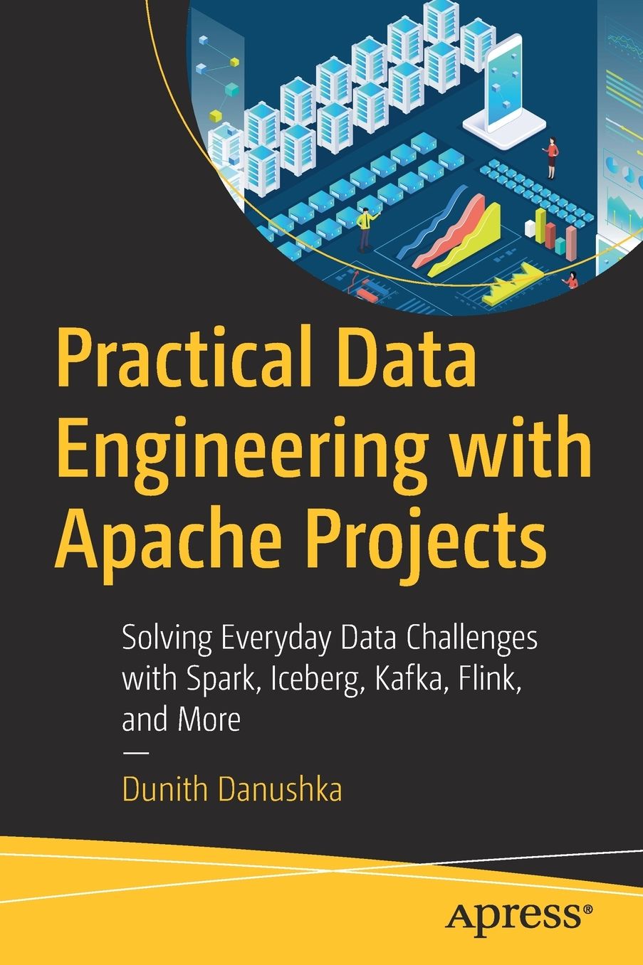 Practical Data Engineering with Apache Projects: Solving Everyday Data Challenges with Spark, Iceberg, Kafka, Flink, and More