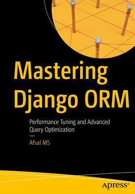 Mastering Django ORM: Performance Tuning and Advanced Query Optimization
