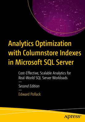 Analytics Optimization with Columnstore Indexes in Microsoft SQL Server: Cost-Effective, Scalable Analytics for Real-World SQL Server Workloads