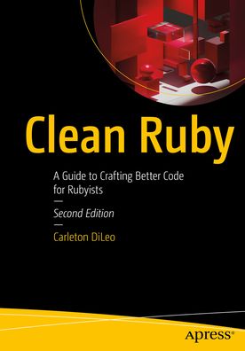 Clean Ruby: A Guide to Crafting Better Code for Rubyists
