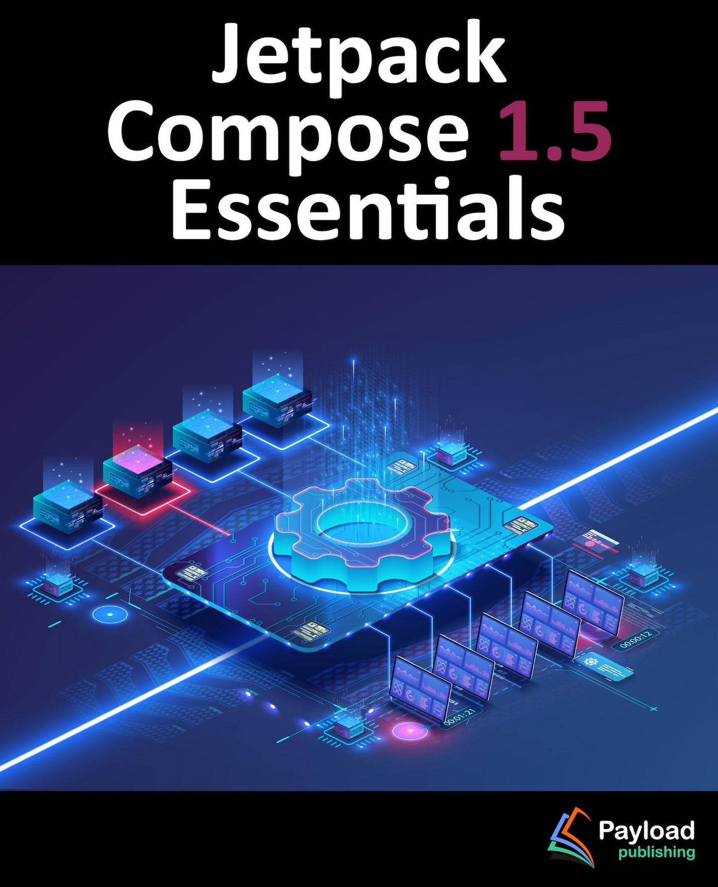 Jetpack Compose 1.5 Essentials: Developing Android Apps with Jetpack Compose 1.5, Android Studio, and Kotlin