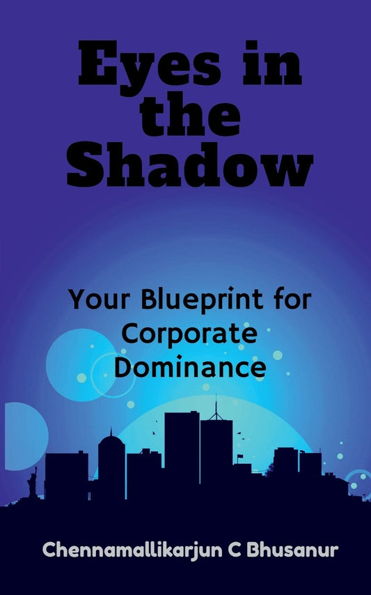 " Eyes in the Shadow Your Blueprint for Corporate Dominance"