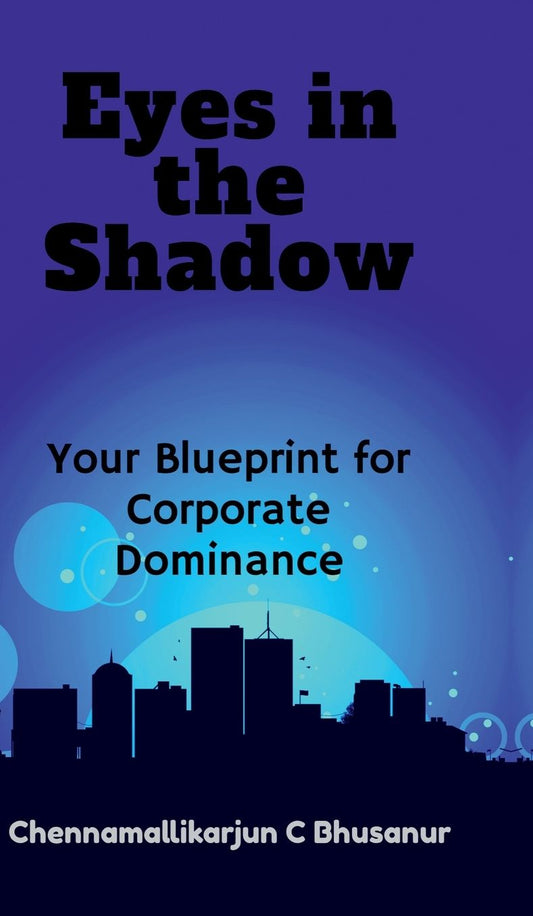 " Eyes in the Shadow Your Blueprint for Corporate Dominance"