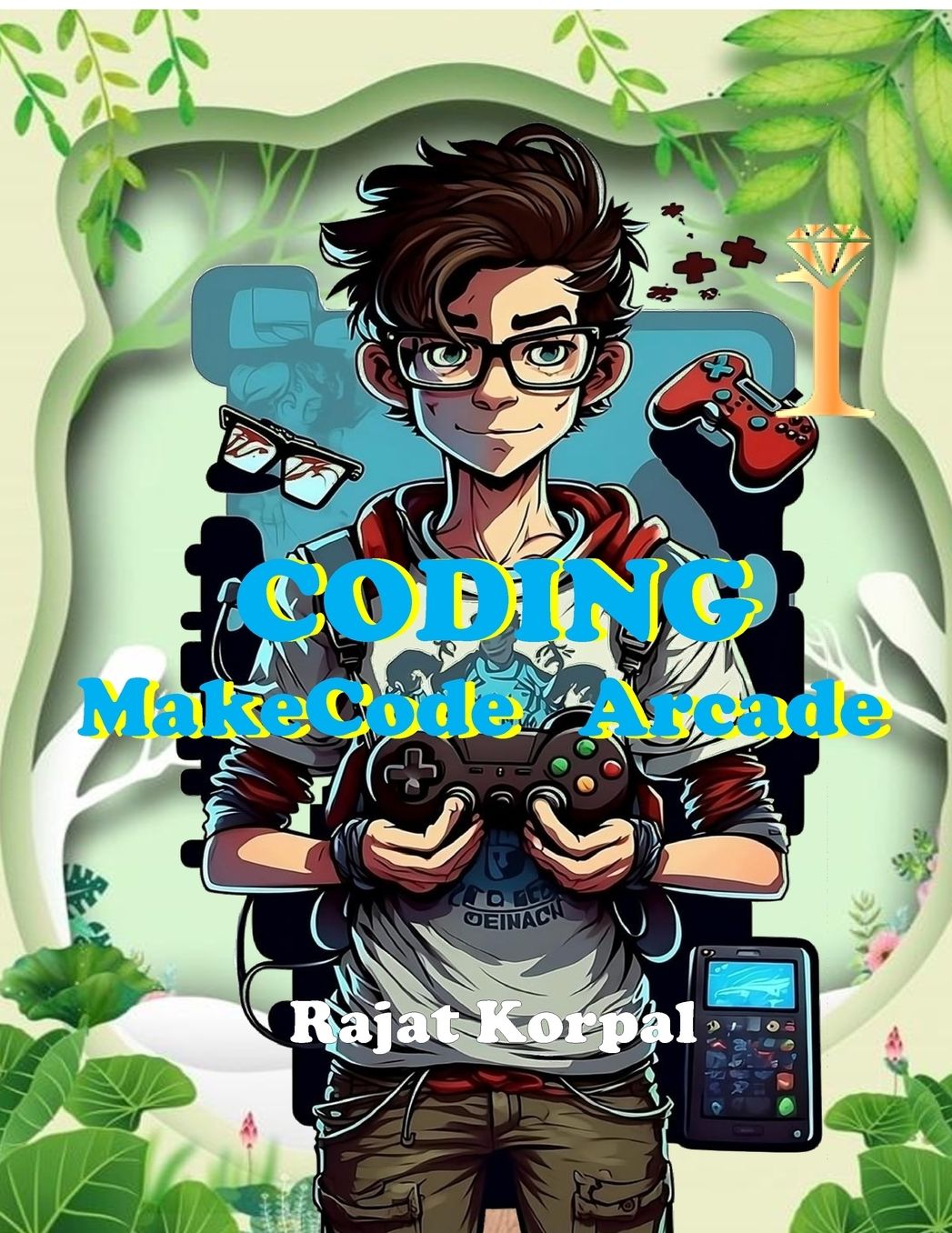 Coding: MakeCode Arcade: Learn Game Development Step-by-Step Using MakeCode Arcade