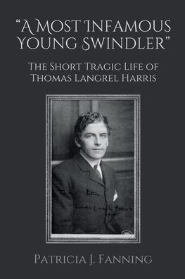 "A Most Infamous Young Swindler": The Short Tragic Life of Thomas Langrel Harris